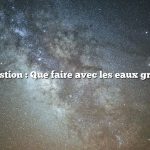 Question : Que faire avec les eaux grises
